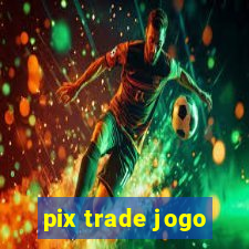 pix trade jogo